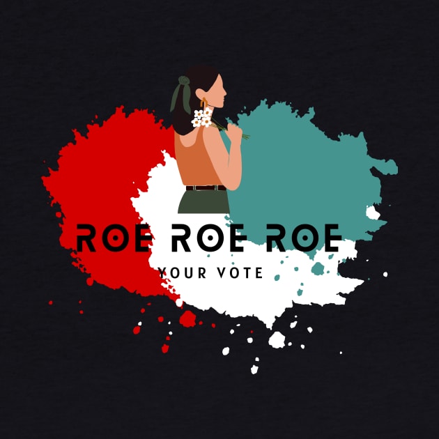 Roe Roe Roe Your Vote by NICHE&NICHE